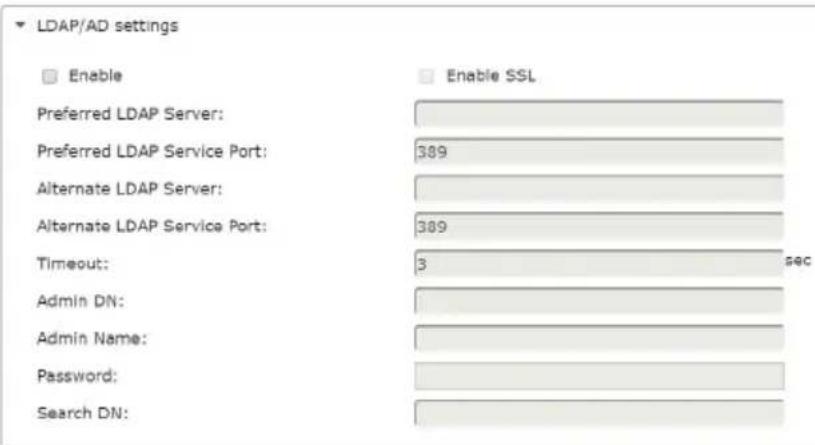 LDAP/AD settings Enable Enable SSL Preferred LDAP Server: Preferred LDAP Service Port: 389 Alternate LDAP Server: Alternate LDAP Service Port: 389 Timeout: 3 sec Admin DN: Admin Name: Password: Search DN: