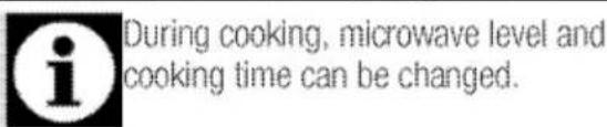 i During cooking, microwave level and cooking time can be changed.