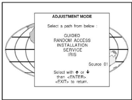 ADJUSTMENT MODE Select a path from below : GUIDED RANDOM ACCESS INSTALLATION SERVICE IRIS Source 01 Select with ↑ or ↓ then to return.