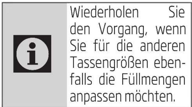 Wiederholen Sie den Vorgang, wenn Sie für die anderen Tassengrößen ebenfalls die Füllmengen anpassen möchten.