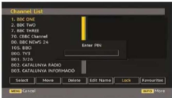 Channel List 1. BBC ONE 2. BBC TWO 7. BBC THREE 70. CBBC Channel 80. BBC NEWS 24 105. BBCi 800. TV3 801. 3/24 802. CATALUNYA RÁDIO 803. CATALUNYA INFORMACIÓ Enter PIN Select Move Delete Edit Name Lock Favourites MENU Cancel INFOMore