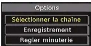 Options Sélectionner la chaîne Enregistrement Regler minuterie