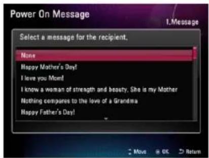 Power On Message Select a message for the recipient. None Happy Mother's Day! I love you Mom! I know a woman of strength and beauty. She is my Mother Nothing compares to the love of a Grandma Happy Father's Day!