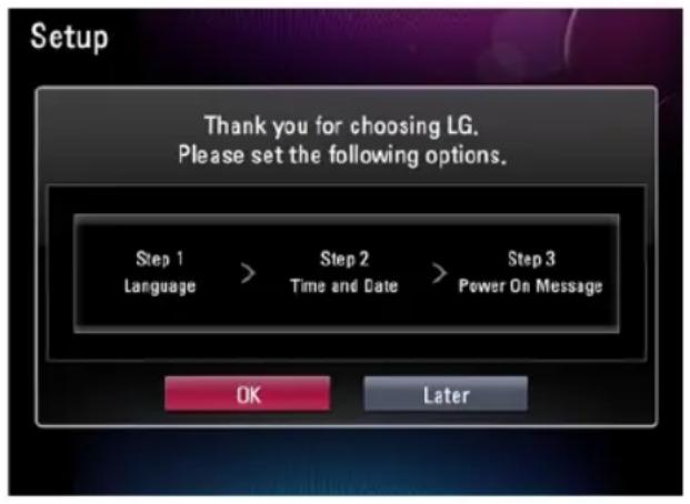 Setup Thank you for choosing LG. Please set the following options. Step 1 Language > Step 2 Time and Date > Step 3 Power On Message OK Later