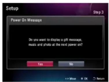 Setup Power On Message Do you want to display a gift message, music and photo at the next power on? Yes No + Move OK Return