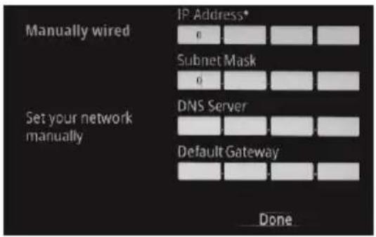 Manually wired IP Address* 0 Subnet Mask 0 Set your network manually DNS Server Default Gateway Done