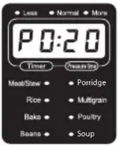 Less Normal More P0:20 Timer Pressure line Meat/Stew • Porridge Rice • Multigrain Bake • Poultry Beans • Soup