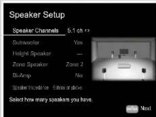 Speaker Setup Speaker Channels 5.1 ch Subwoofer Yes Height Speaker — Zone Speaker Zone 2 Bi-Amp No Speaker Incadence Inside or above Select how many speakers you have. Next