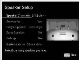 Speaker Setup Speaker Channels 6.1.2 ch Subwoofer Yes Height Speaker Front High Zone Speaker No Bi-Amp No Speaker Incedance Inside or above Select how many speakers you have. Next