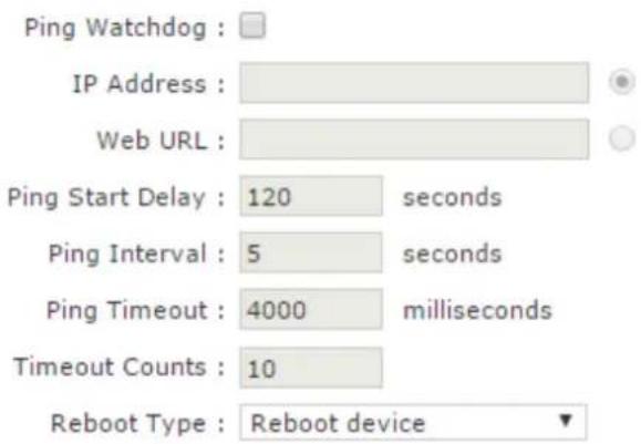Ping Watchdog : IP Address : Web URL : Ping Start Delay : 120 seconds Ping Interval : 5 seconds Ping Timeout : 4000 milliseconds Timeout Counts : 10 Reboot Type : Reboot device