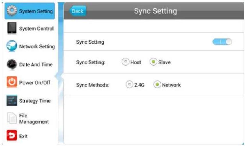 System Setting System Control Network Setting Date And Time Power On/Off Strategy Time File Management Exit Back Sync Setting Sync Setting: Host Slave Sync Methods: 2.4G Network
