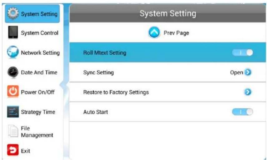 System Setting System Control Network Setting Date And Time Power On/Off Strategy Time File Management Exit System Setting Prev Page Roll Mtext Setting Sync Setting Open Restore to Factory Settings Auto Start