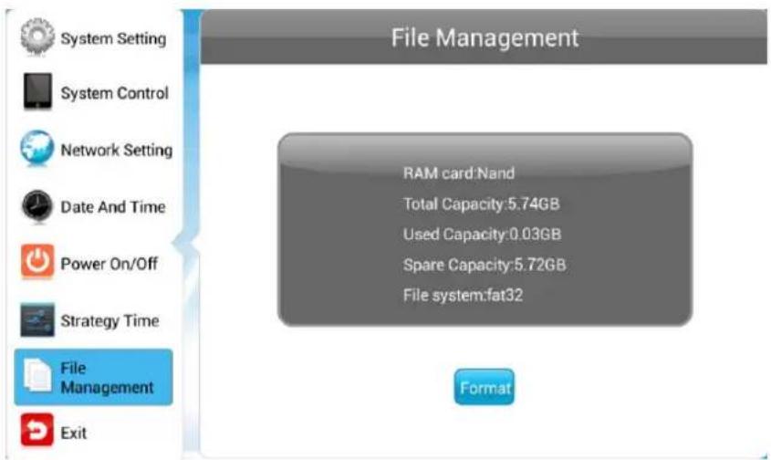 File Management RAM card:Nand Total Capacity:5.74GB Used Capacity:0.03GB Spare Capacity:5.72GB File system:fat32 Format System Setting System Control Network Setting Date And Time Power On/Off Strategy Time File Management Exit