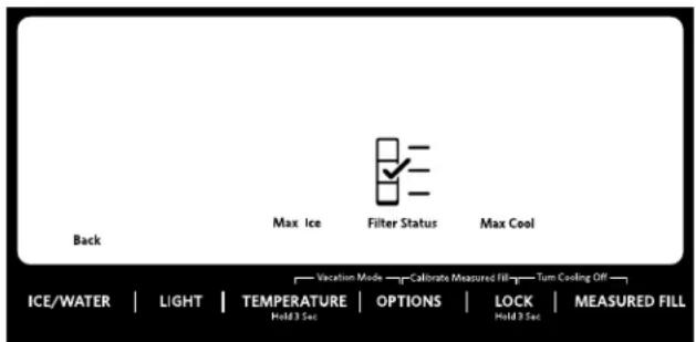 Back Max Ice Filter Status Max Cool Vaccation Mode Calibrate Measured Fill Turn Cooling Off ICE/WATER | LIGHT | TEMPERATURE | OPTIONS | LOCK | MEASURED FILL Hold 3 Sec Hold 3 Sec