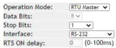 Operation Mode: RTU Master Data Bits: 8 Stop Bits: 1 Interface: RS-232 RTS ON delay: 0 (0-100ms)