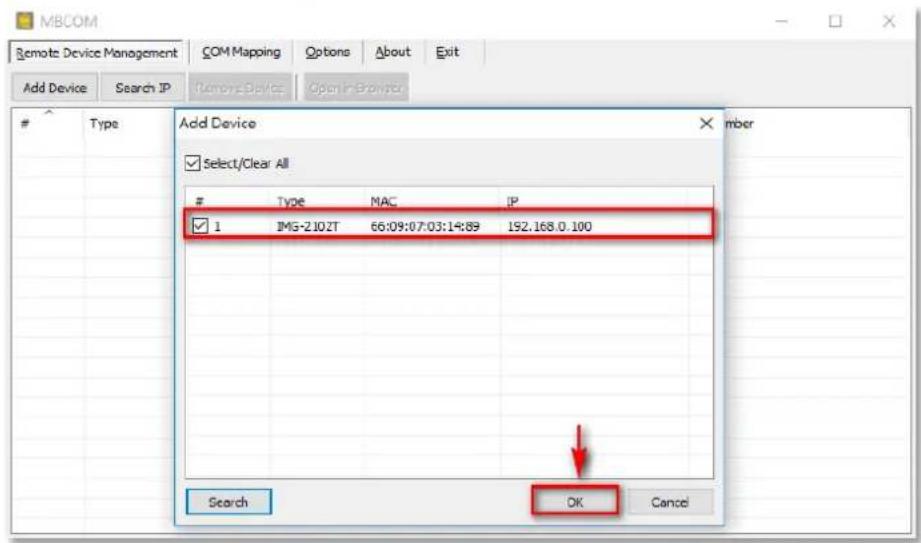 MBCOM Remote Device Management COM Mapping Options About Exit Add Device Search IP Remove Device Open in Browser # Type Add Device Select/Clear All # Type MAC IP ✓ 1 IMG-2.102T 66:09:07:03:14:89 192.168.0.100 Search OK Cancel