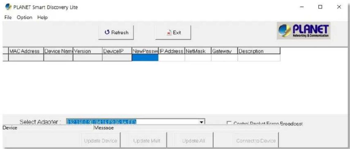 PLANET Smart Discovery Lite File Option Help Refresh Exit PLANET Rebooting & Communication MAC Address Device Name Version DeviceIP NewPassw IP Address NetMask Gateway Description Select Adapter : L92.156.0.90 (8416.F9.06.34.EE) Device Message Update Device Update Mult Update All Connect to Device