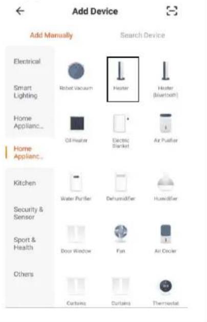 Add Device Add Manually Search Device Electrical Smart Lighting Home Appliance... Home Appliance... Kitchen Security & Sensor Sport & Health Others Robot Vacuum Heater Electric Blanket Air Puffier Water Purifier Dehumidifier Humidifier Door Window Fan Air Cleaner Curtains Curtains Thermostat
