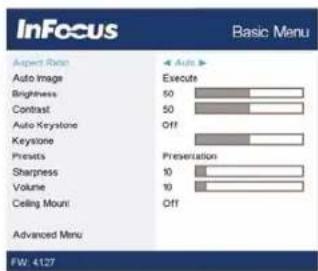 InFocus Basic Menu Aspect Ratio Auto Image Brightness Contrast Auto Keystone Keystone Presets Sharpness Volume Ceiling Mount Advanced Menu 4 Auto Execute 50 50 Off Presetration 10 10 Off FW: 4127
