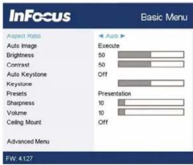 InFocus Basic Menu Aspect Ratio Auto Image Brightness Contrast Auto Keystone Keystone Presets Sharpness Volume Ceiling Mount Advanced Menu FW: 4127 Auto Execute 50 50 Off Presentation 10 10 Off