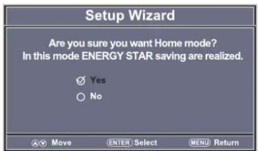 Setup Wizard Are you sure you want Home mode? In this mode ENERGY STAR saving are realized. ✓ Yes ○ No Move ENTER Select MENU Return