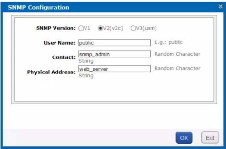 SNMP Configuration SNMP Version: ○V1 ○V2(v2c) ○V3(usm) User Name: public E.g.: public Contact: snmp_admin Random Character String Physical Address: web_server Random Character String OK Exit
