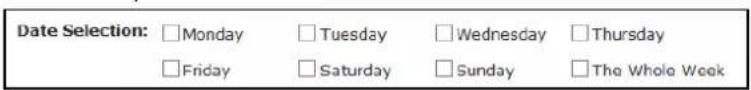 Date Selection: □Monday □Tuesday □Wednesday □Thursday □Friday □Saturday □Sunday □The Whole Week