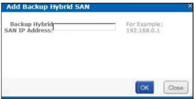Add Backup Hybrid SAN Backup Hybrid SAN IP Address: For Example: 192.168.0.1 OK Close