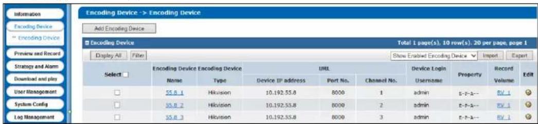 Encoding Device -> Encoding Device Add Encoding Device Encoding Device Total 1 page(s), 10 row(s). 20 per page, page 1 Display All Filter Show Enabled Encoding Device Import Export Select Encoding Device Encoding Device URL Device Login Property Record Name Type Device IP address Port No. Channel No. Username Property Volume Edit 55.8_1 Hikvision 10.192.55.8 8000 1 admin E-7-4-- EV_1 55.8_2 Hikvision 10.192.55.8 8000 2 admin E-7-4-- EV_1 55.8_3 Hikvision 10.192.55.8 8000 3 admin E-7-4-- EV_1