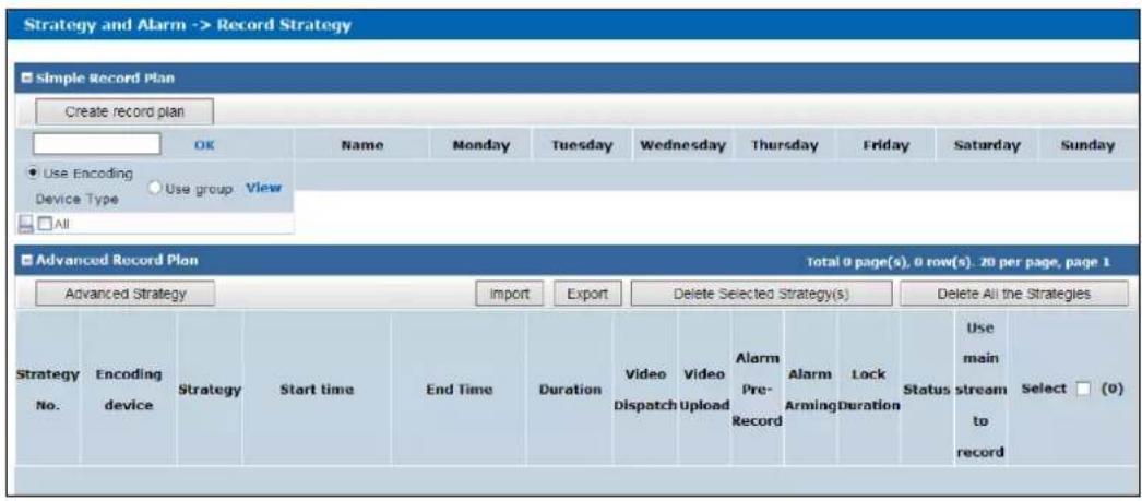 Strategy and Alarm -> Record Strategy Simple Record Plan Create record plan OK Name Monday Tuesday Wednesday Thursday Friday Saturday Sunday Use Encoding Use group View Device Type All Advanced Record Plan Total 0 page(s), 0 row(s). 20 per page, page 1 Advanced Strategy Import Export Delete Selected Strategy(s) Delete All the Strategies Strategy No. Encoding Strategy Start time End Time Duration Video Video Pre-Record Video Dispatch Upload Alarm Arm Arming Lock Duration Status Use main stream to record Select (0) record