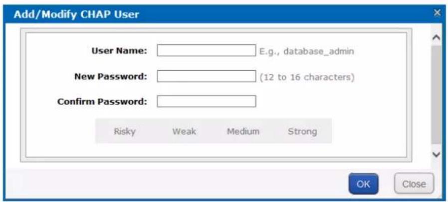 Add/Modify CHAP User User Name: E.g., database_admin New Password: (12 to 16 characters) Confirm Password: Risky Weak Medium Strong OK Close