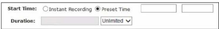 Start Time: ○ Instant Recording ● Preset Time Duration: □ Unlimited ▼