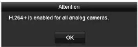 Attention H.264+ is enabled for all analog cameras. OK