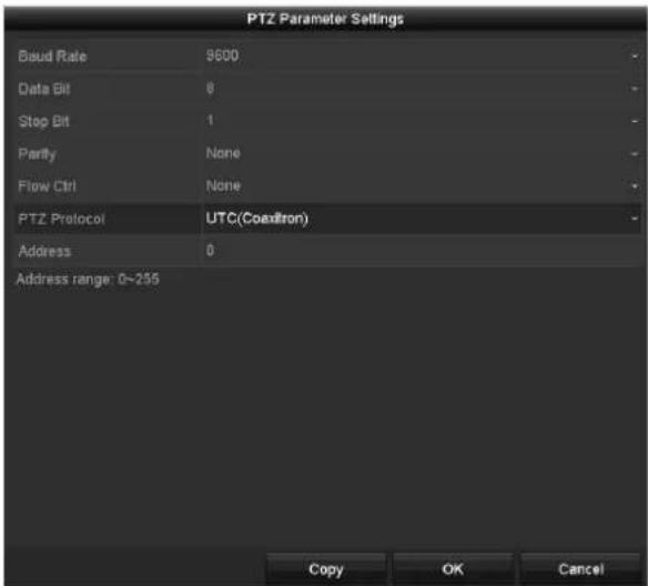 PTZ Parameter Settings Baud Rate 9600 Data Bit 8 Stop Bit 1 Parity None Flow Ctrl None PTZ Protocol UTC(Coaxifron) Address 0 Address range: 0~255 Copy OK Cancel