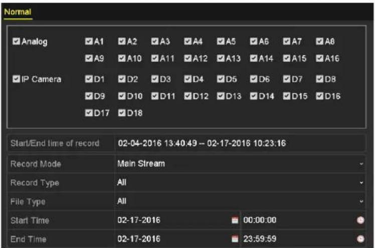 Normal ✓ Analog ✓ A1 ✓ A2 ✓ A3 ✓ A4 ✓ A5 ✓ A6 ✓ A7 ✓ A8 ✓ A9 ✓ A10 ✓ A11 ✓ A12 ✓ A13 ✓ A14 ✓ A15 ✓ A16 ✓ IP Camera ✓ D1 ✓ D2 ✓ D3 ✓ D4 ✓ D5 ✓ D6 ✓ D7 ✓ D8 ✓ D9 ✓ D10 ✓ D11 ✓ D12 ✓ D13 ✓ D14 ✓ D15 ✓ D16 ✓ D17 ✓ D18 Start/End time of record 02-04-2016 13:40:49 - 02-17-2016 10:23:16 Record Mode Main Stream Record Type All File Type All Start Time 02-17-2016 00:00:00 End Time 02-17-2016 23:59:59