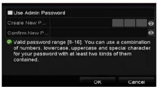 Use Admin Password Create New P... Confirm New P... ✓ Valid password range [8-16]. You can use a combination of numbers, lowercase, uppercase and special character for your password with at least two kinds of them contained. OK Cancel