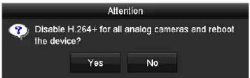 Attention Disable H.264+ for all analog cameras and reboot the device? Yes No