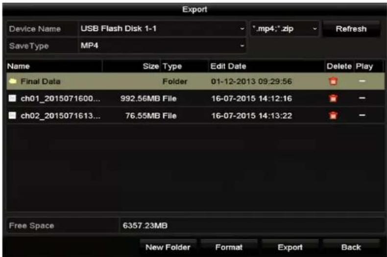 Export Device Name USB Flash Disk 1-1 .mp4:*.zip Refresh SaveType MP4 Name Size Type Edit Date Delete Play Final Data Folder 01-12-2013 09:29:56 ch01_2015071600... 992.56MB File 16-07-2015 14:12:16 ch02_2015071613... 76.55MB File 16-07-2015 14:13:22 Free Space 6357.23MB New Folder Format Export Back