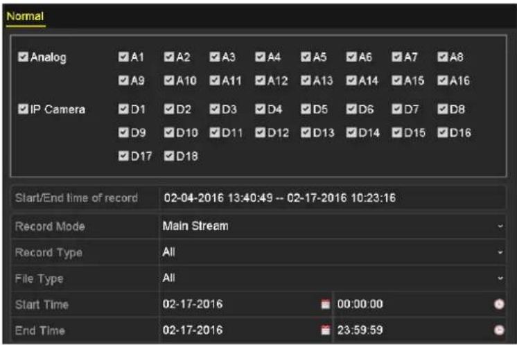 Normal ✓ Analog ✓ A1 ✓ A2 ✓ A3 ✓ A4 ✓ A5 ✓ A6 ✓ A7 ✓ A8 ✓ A9 ✓ A10 ✓ A11 ✓ A12 ✓ A13 ✓ A14 ✓ A15 ✓ A16 ✓ IP Camera ✓ D1 ✓ D2 ✓ D3 ✓ D4 ✓ D5 ✓ D6 ✓ D7 ✓ D8 ✓ D9 ✓ D10 ✓ D11 ✓ D12 ✓ D13 ✓ D14 ✓ D15 ✓ D16 ✓ D17 ✓ D18 Start/End time of record 02-04-2016 13:40:49 -- 02-17-2016 10:23:16 Record Mode Main Stream Record Type All File Type All Start Time 02-17-2016 00:00:00 End Time 02-17-2016 23:59:59