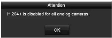 Attention H.264+ is disabled for all analog cameras. OK