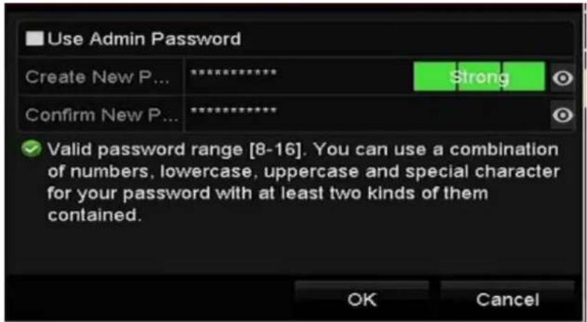 Use Admin Password Create New P... ********* Strong Confirm New P... ********* ✓ Valid password range [8-16]. You can use a combination of numbers, lowercase, uppercase and special character for your password with at least two kinds of them contained. OK Cancel