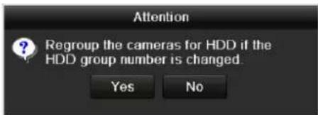 Attention Regroup the cameras for HDD if the HDD group number is changed. Yes No