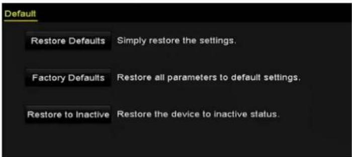 Default Restore Defaults Simply restore the settings. Factory Defaults Restore all parameters to default settings. Restore to Inactive Restore the device to inactive status.