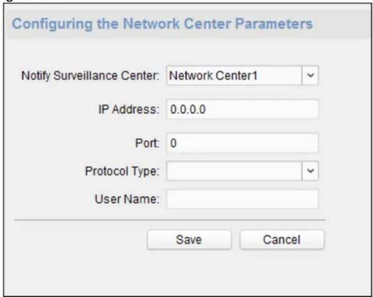 Configuring the Network Center Parameters Notify Surveillance Center: Network Center1 IP Address: 0.0.0.0 Port: 0 Protocol Type: User Name: Save Cancel