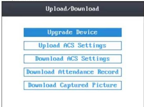 Upload/Download Upgrade Device Upload ACS Settings Download ACS Settings Download Attendance Record Download Captured Picture