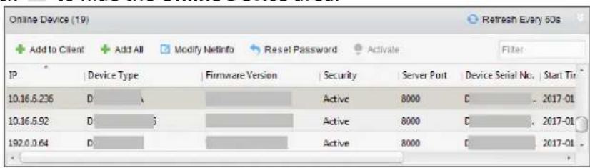 Online Device (19) Add to Client Add All Modify Netinfo Reset Password Activate Filter IP Device Type Firmware Version Security Server Port Device Serial No. Start Tir 10.16.5.236 D Active 8000 C 2017-01 10.16.5.92 D Active 8000 C 2017-01 192.0.0.64 D Active 8000 C 2017-01