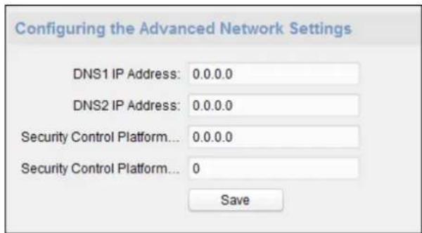 Configuring the Advanced Network Settings DNS1 IP Address: 0.0.0.0 DNS2 IP Address: 0.0.0.0 Security Control Platform... 0.0.0.0 Security Control Platform... 0 Save