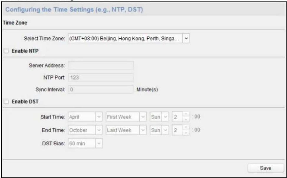 Configuring the Time Settings (e.g., NTP, DST) Time Zone Select Time Zone: (GMT+08:00) Beijing, Hong Kong, Perth, Singa... Enable NTP Server Address: NTP Port: 123 Sync Interval: 0 Minute(s) Enable DST Start Time: April First Week Sun 2 :00 End Time: October Last Week Sun 2 :00 DST Bias: 60 min Save
