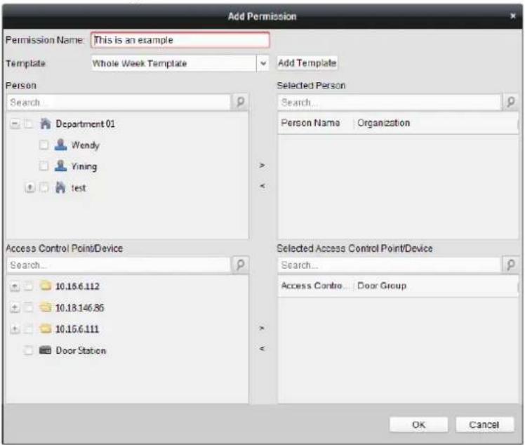Add Permission Permission Name: This is an example Template Whole Week Template Add Template Person Search Department 01 Wendy Yining test Access Control Point/Device Search... 10.18.6.112 10.18.146.85 10.18.6.111 Door Station Selected Person Search... Person Name Organization Selected Access Control Point/Device Search... Access Contro... Door Group OK Cancel