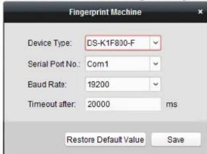 Fingerprint Machine Device Type: DS-K1F800-F Serial Port No.: Com1 Baud Rate: 19200 Timeout after: 20000 ms Restore Default Value Save